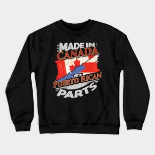 Made In Canada With Puerto Rican Parts - Gift for Puerto Rican From Puerto Rico Crewneck Sweatshirt